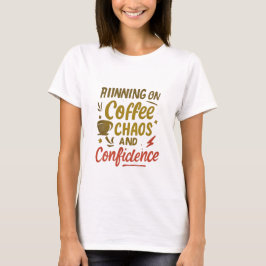 Koffie, Chaos & Zelfvertrouwen – Grappige Quote om T-shirt
