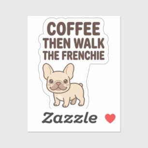 Koffie Dan Wandelen Met De Franse Pup Hilarisch On Sticker