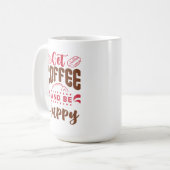 "Koffie drinken en gelukkig zijn" Koffiemok (Voorkant links)