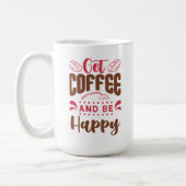 "Koffie drinken en gelukkig zijn" Koffiemok (Links)