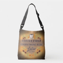 Koffie eerst, alles andere later – koffieliefhebbe crossbody tas
