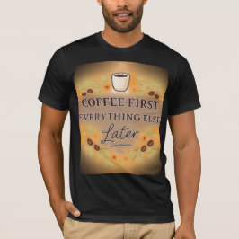 Koffie eerst, alles daarna – koffieliefhebber t-shirt