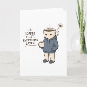Koffie eerst alles later Grappige koffieliefhebber Kaart