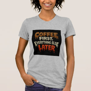 Koffie Eerst Alles Later Grappige T-shirt