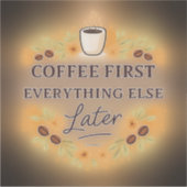Koffie eerst, alles later – koffieliefhebber sticker (Voorkant)