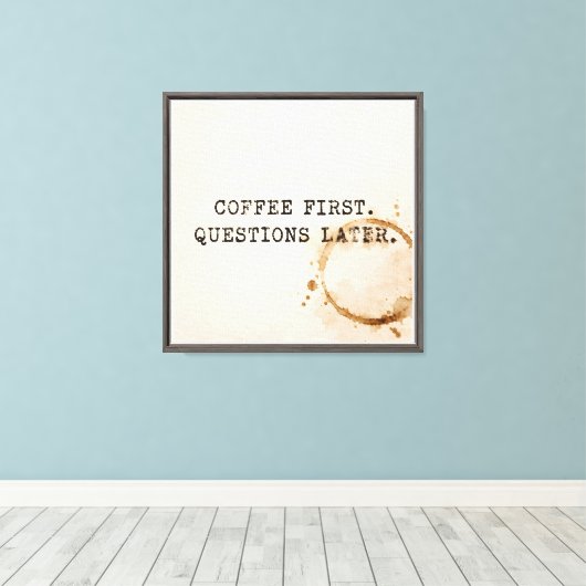 Koffie Eerst Canvas Afdruk (Insitu (Houten vloer))