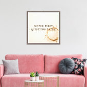 Koffie Eerst Canvas Afdruk (Insitu (Woonkamer))