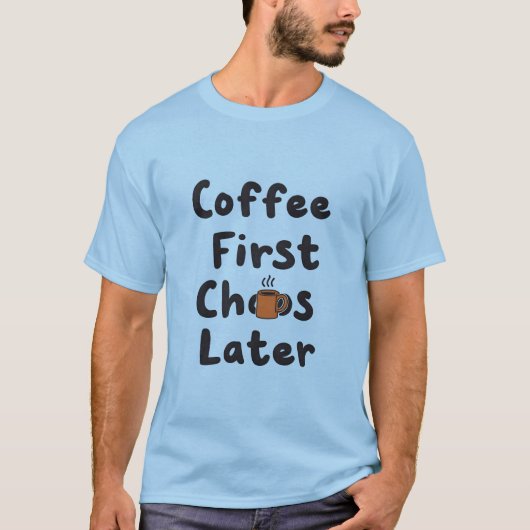 Koffie eerst chaos later grappig T-shirt (Voorkant)