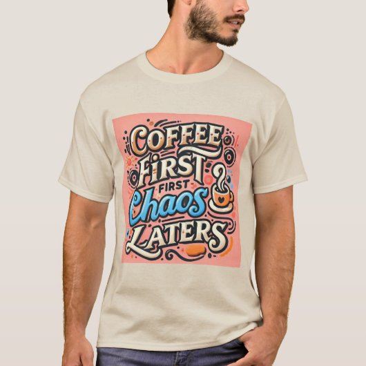 Koffie eerst, chaos later T-shirt (Voorkant)