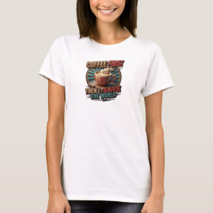 KOFFIE EERST DAN DE WERELD REDDEN Grafisch T-shirt
