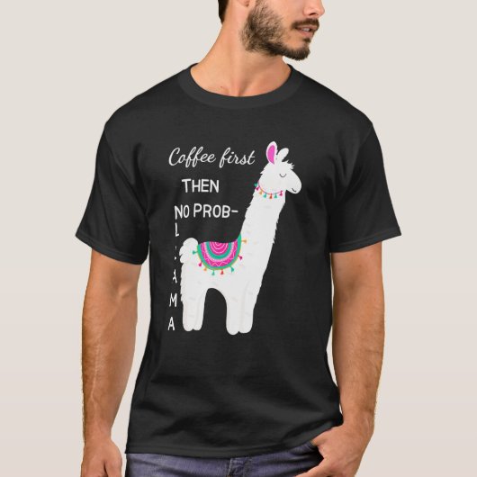 Koffie eerst dan geen prob llama funny shirt voor (Voorkant)