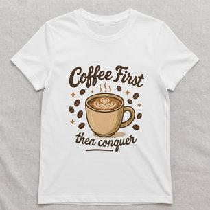 Koffie eerst, dan overwinnen T-shirt; Schattig kof T-shirt