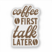 Koffie Eerst, Dan Pas Praten Sticker (Voorkant)