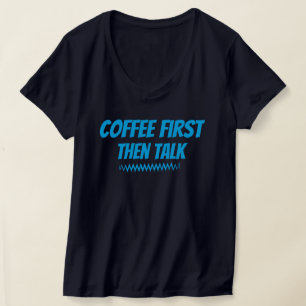 Koffie eerst dan praten - grappig ochtend T-shirt