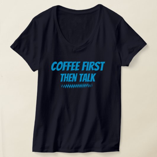 Koffie eerst dan praten - grappig ochtend T-shirt (Laagn)