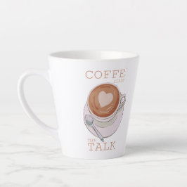 Koffie eerst, dan praten – Grappige ochtendkoffiek Latte Mok