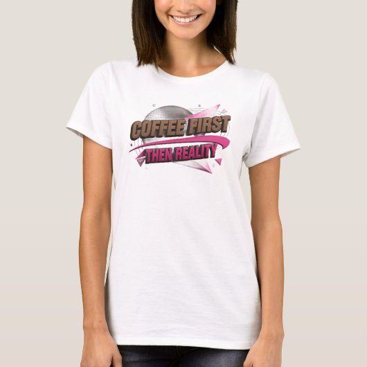 Koffie eerst dan realiteit Visueel ontwerp T-shirt (Voorkant)