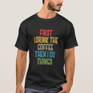 Koffie eerst Drink ik de koffie en dan doe ik dit T-shirt