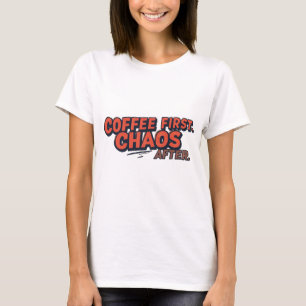 Koffie eerst. Druk je geluk niet. T-shirt