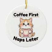 Koffie eerst, dutjes later Mooie Kat | Kawaii Koff Keramisch Ornament (Voorkant)