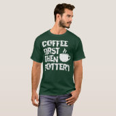 Koffie eerst en daarna Pottery Ceramist Pot Kiln M T-shirt (Voorkant volledig)