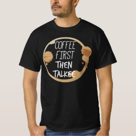 Koffie eerst en dan praat je met Mok T-shirt