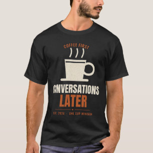Koffie Eerst Gesprekken Later T-Shirt