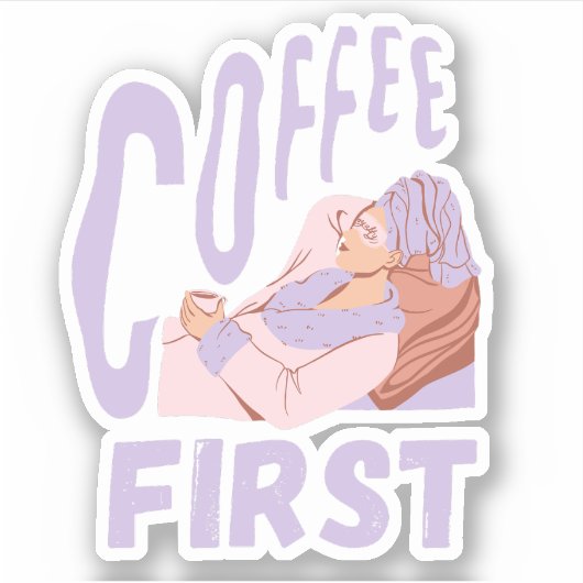 Koffie eerst, grappige koffieliefhebber sticker (Voorkant)