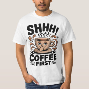 Koffie Eerst Grappige Koffieliefhebbers Shhh T-shirt