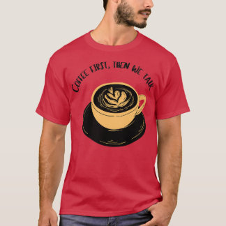 koffie eerst is een mensenrecht t-shirt
