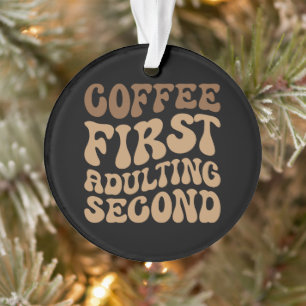 Koffie eerst, later volwassen grappige cafeïne lie ornament