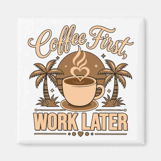 Koffie eerst, later werken – Powered by Caffeine Magneet (Voorkant)
