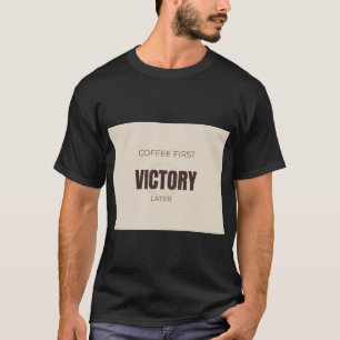 Koffie Eerst Overwinning Later Motiverende Koffie T-shirt