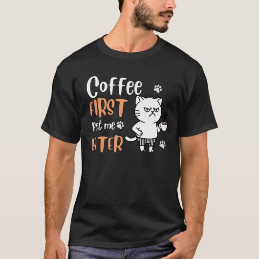 Koffie eerst, Pet Me Later - Funny Cat Lover T-shi T-shirt (Voorkant)