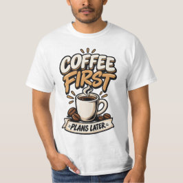 Koffie Eerst Plannen Later T-shirt