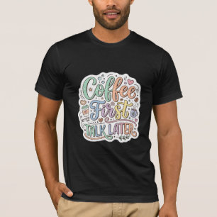 Koffie Eerst Praten Later Retro Kleurrijke Typogra T-shirt