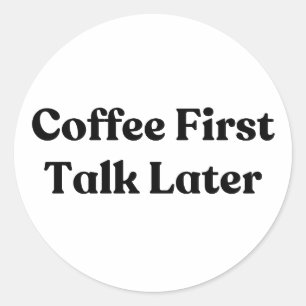 Koffie eerst praten later Stickman Ronde Sticker