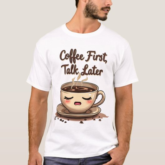 Koffie eerst praten later t-shirt (Voorkant)