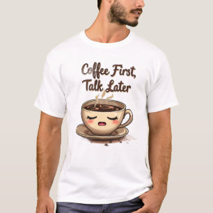 Koffie eerst, praten later t-shirt