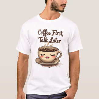 Koffie eerst, praten later t-shirt