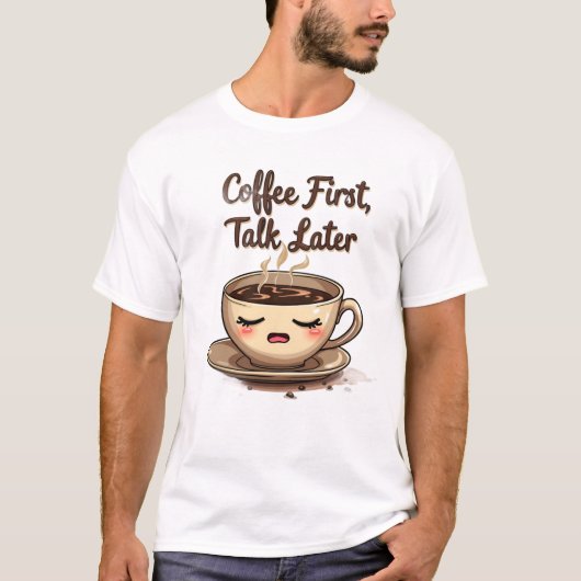 Koffie eerst, praten later t-shirt (Voorkant)