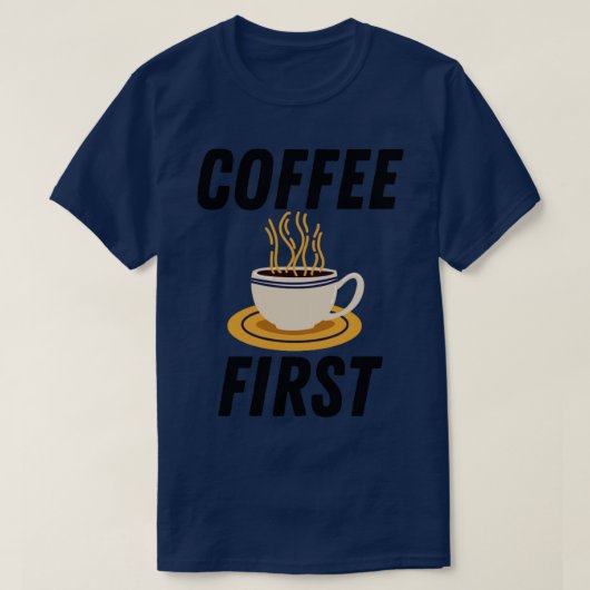 Koffie eerst t-shirt (Design voorkant)