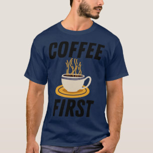Koffie eerst t-shirt