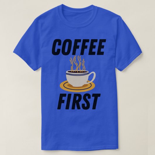 Koffie eerst t-shirt (Design voorkant)