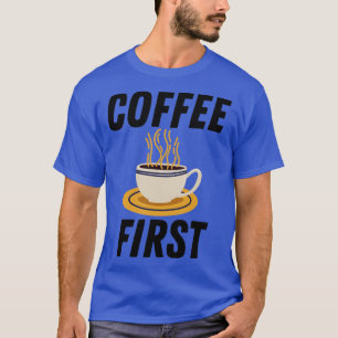 Koffie eerst t-shirt