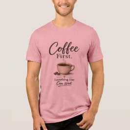 Koffie eerst. T-Shirt voor alles wat daarna komt