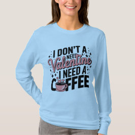 Koffie eerst: Valentijn T-shirt voor vrouwen