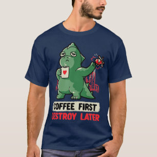 Koffie eerst vernietigt later de funny Monster Gif T-shirt