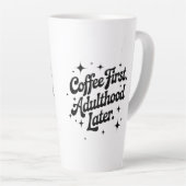 Koffie eerst, volwassenheid later latte mok (Rechterhoek)