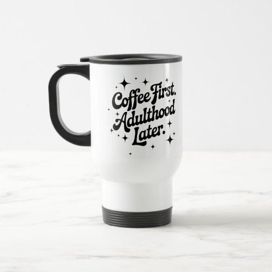 Koffie eerst, volwassenheid later reisbeker (Links)